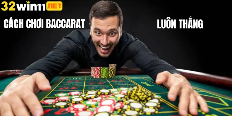 Cách chơi Baccarat luôn thắng