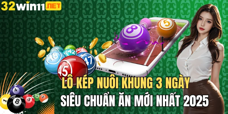 lô kép nuôi khung 3 ngày siêu chuẩn ăn 32win