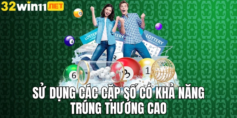 Sử dụng các cặp số có khả năng trúng thưởng cao