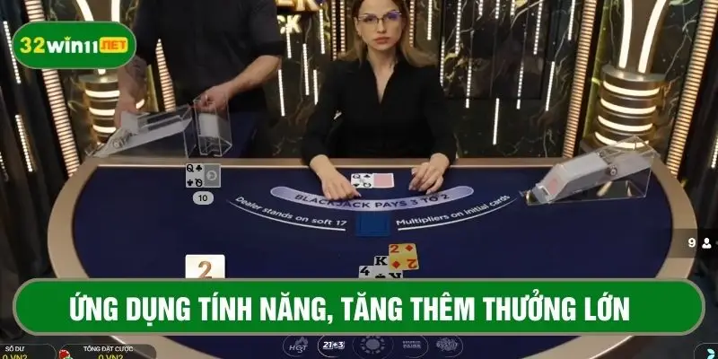 Dùng tính năng đúng lúc, hợp lý để tối đa tiền thưởng