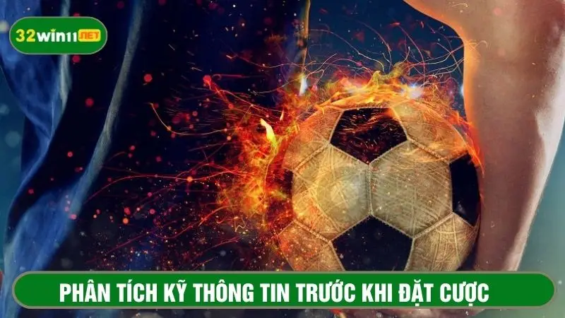 Phân tích kỹ các đội bóng tham gia đối đầu để tăng phán đoán chính xác