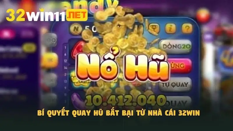 Bí quyết quay hũ bất bại từ nhà cái 32Win