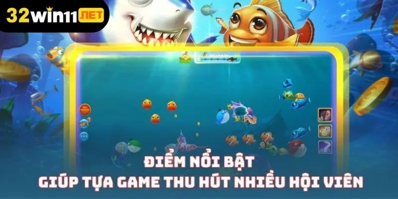 Điểm nổi bật giúp tựa game thu hút nhiều hội viên