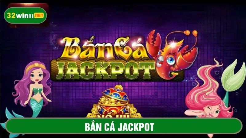 Bắn cá jackpot​